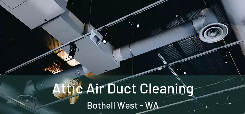  Attic Air Duct Cleaning Bothell West - WA