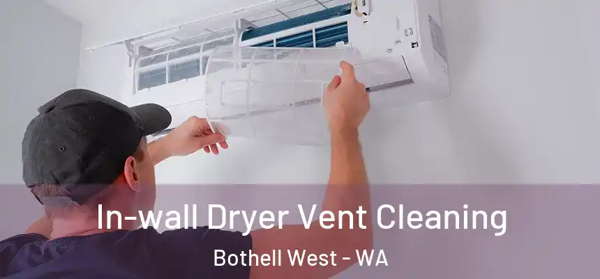  In-wall Dryer Vent Cleaning Bothell West - WA